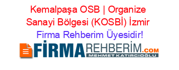 Kemalpaşa+OSB+|+Organize+Sanayi+Bölgesi+(KOSBİ)+İzmir Firma+Rehberim+Üyesidir!
